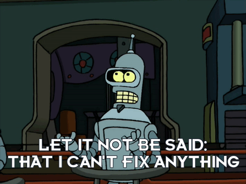 Flexo saying let it not be said that I cannot fix anything